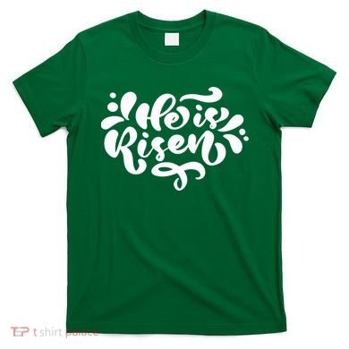 He Is Risen Easter Quote T-Shirt