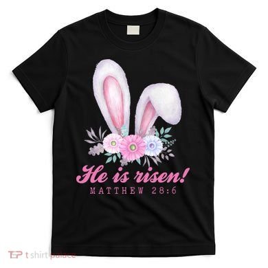 He Is Risen Easter Sunday Bunny Floral T-Shirt