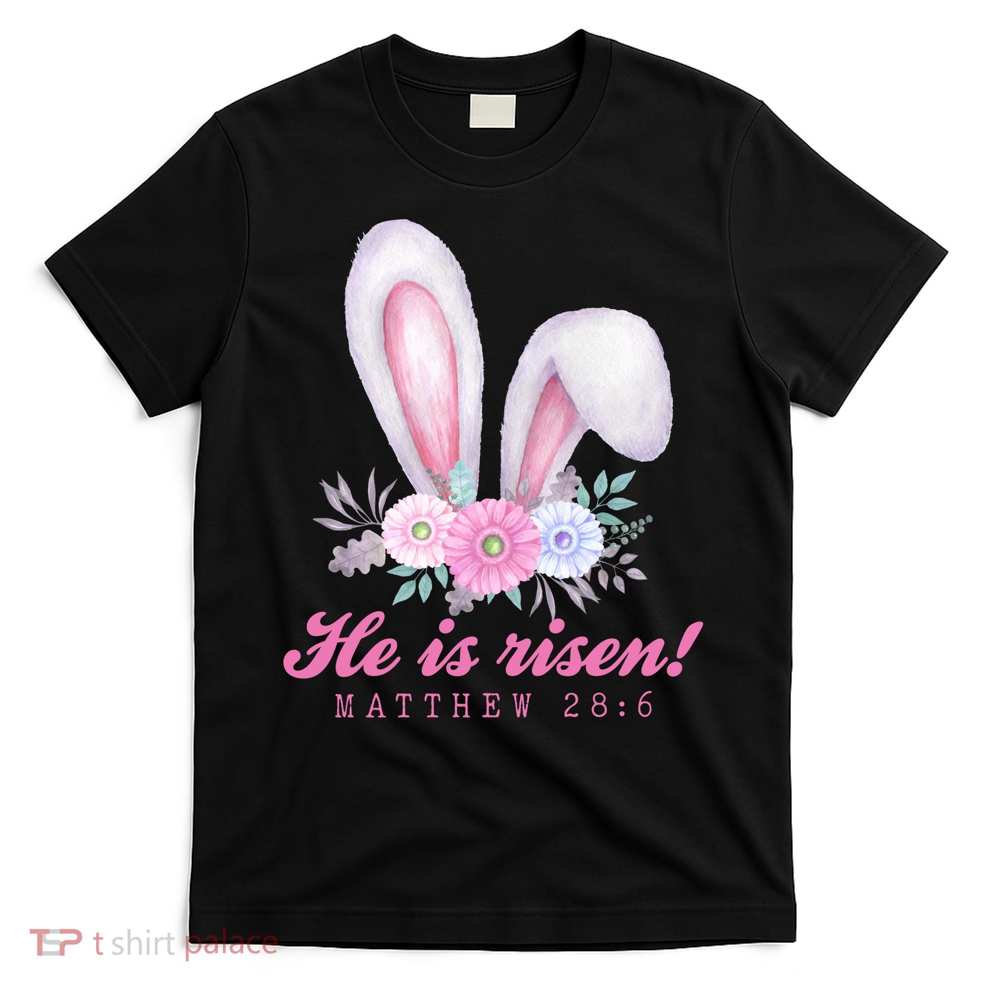 He Is Risen Easter Sunday Bunny Floral T-Shirt