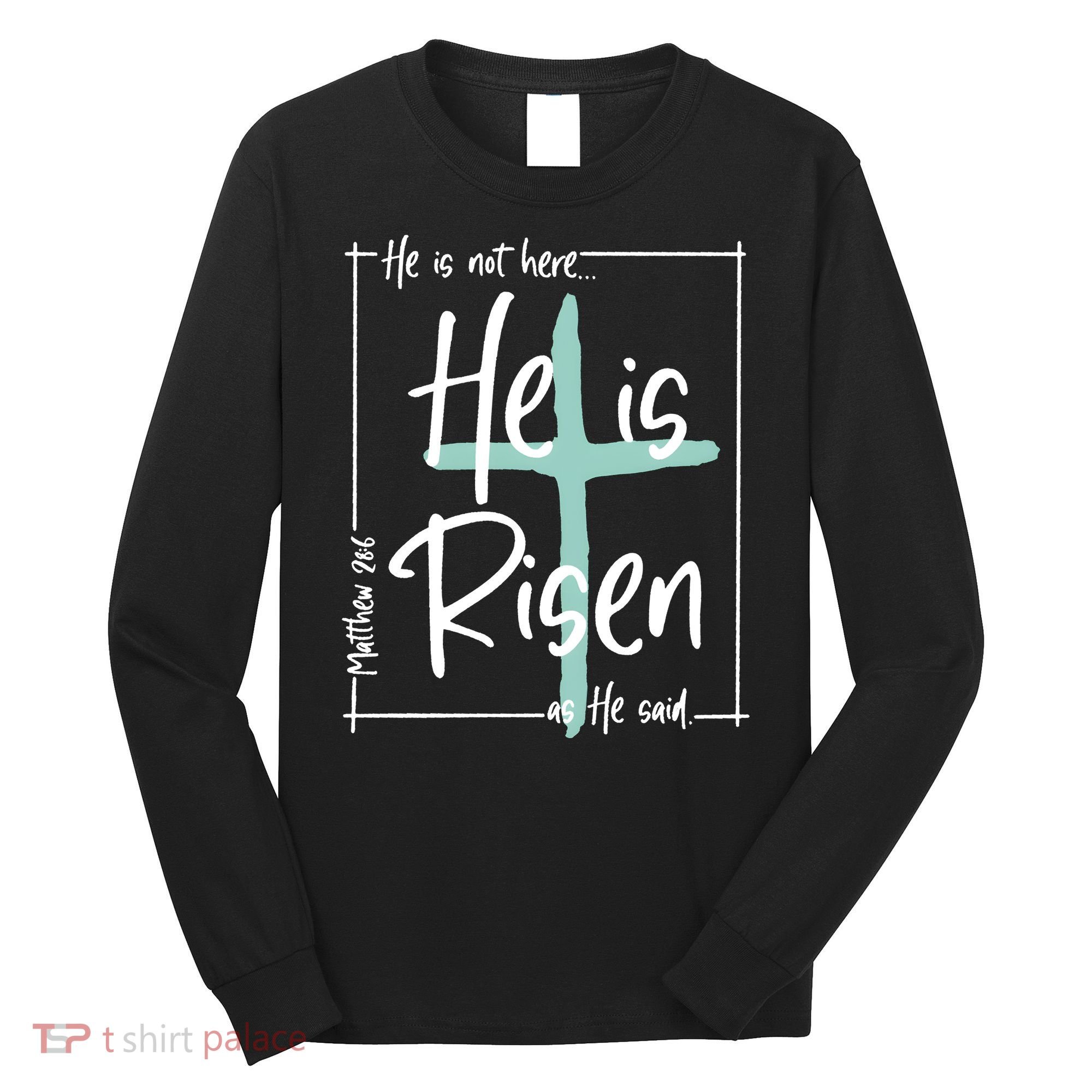 He Is Risen As He Said Christian Easter Day Long Sleeve Shirt