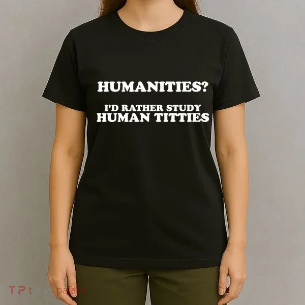 Humanities ID Rather Study Human Titties T-Shirt