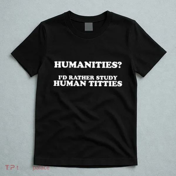 Humanities ID Rather Study Human Titties T-Shirt