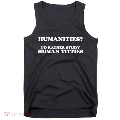 Humanities ID Rather Study Human Titties Tank Top
