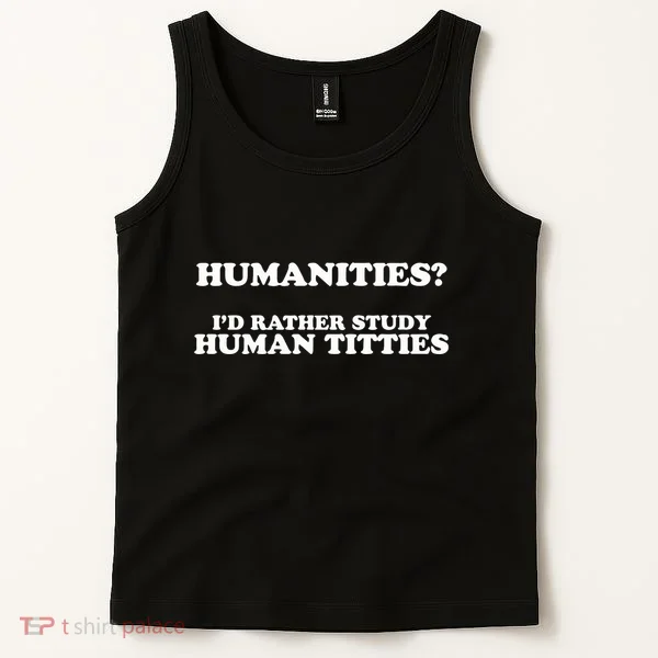Humanities ID Rather Study Human Titties Tank Top