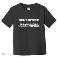 Humanities ID Rather Study Human Titties Toddler T-Shirt thumb 0