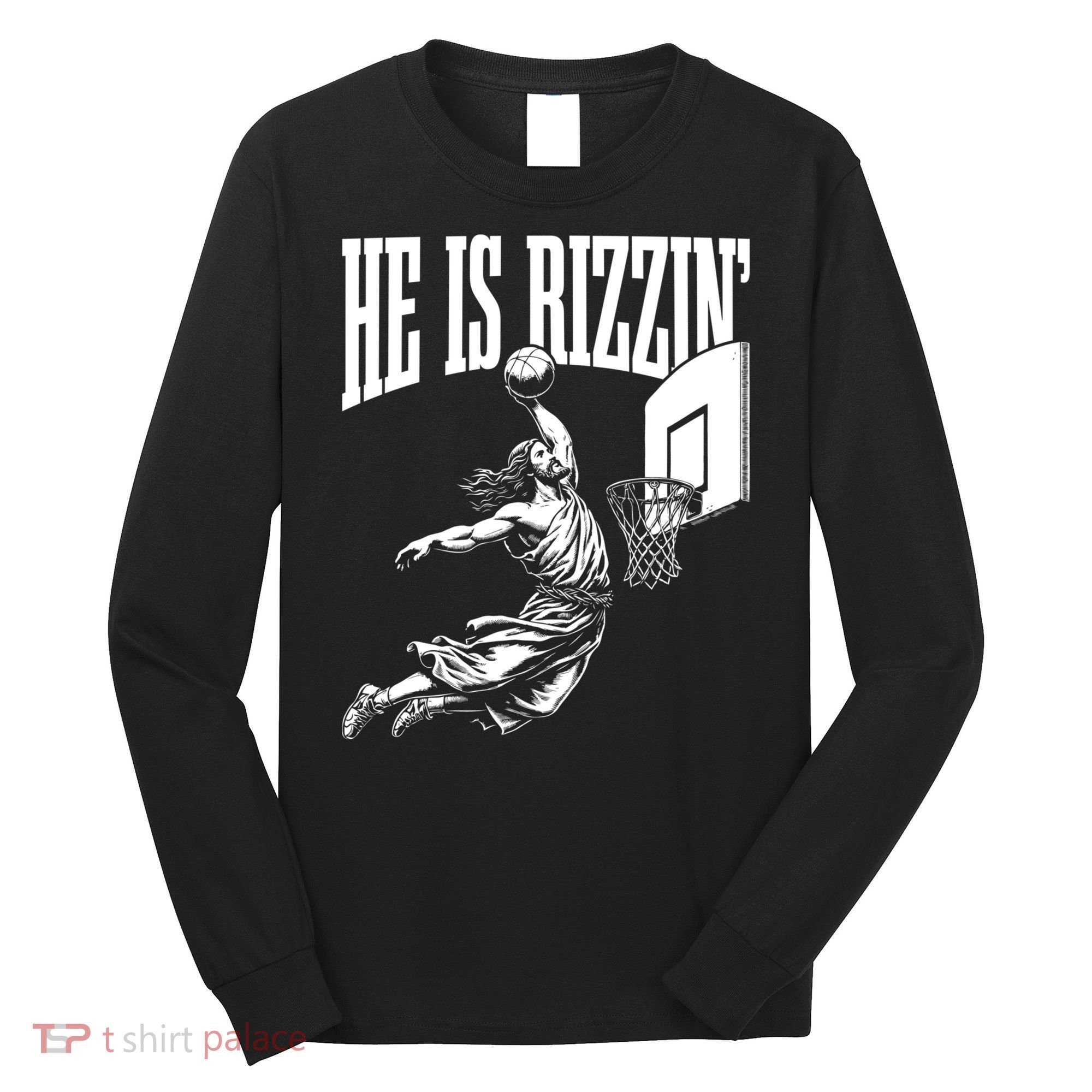 He Is Rizzin Funny Jesus Meme He Is Rizzen Long Sleeve Shirt