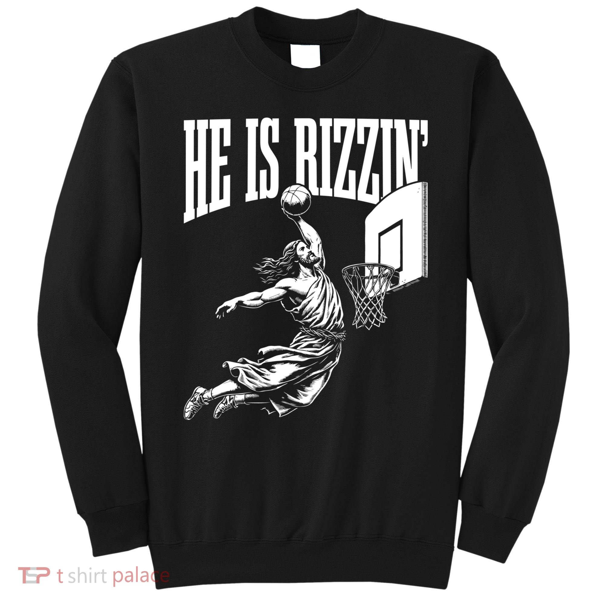 He Is Rizzin Funny Jesus Meme He Is Rizzen Sweatshirt