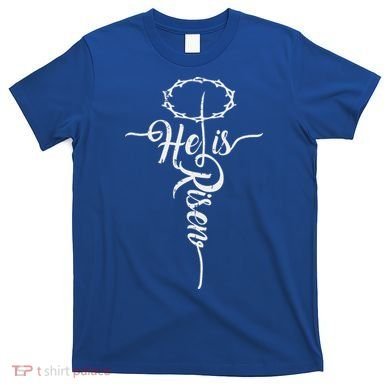 He Is Risen Cross Jesus Religious Easter Day Christians T-Shirt
