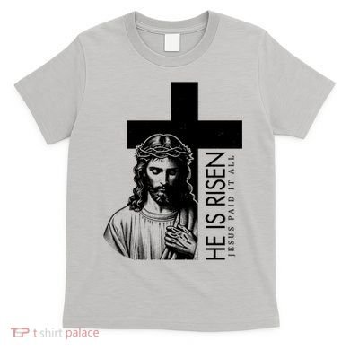 He Is Risen Jesus Paid It All T-Shirt