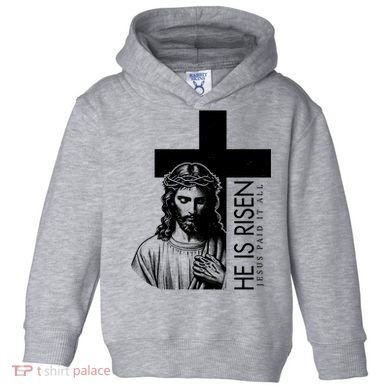 He Is Risen Jesus Paid It All Toddler Hoodie