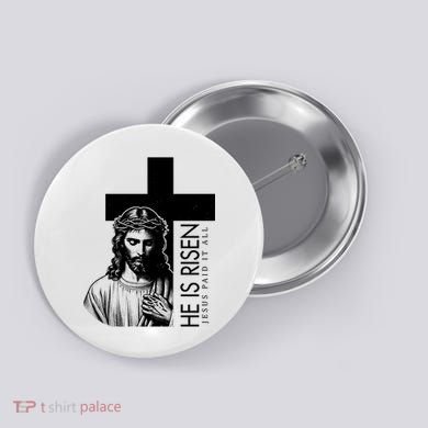He Is Risen Jesus Paid It All Button