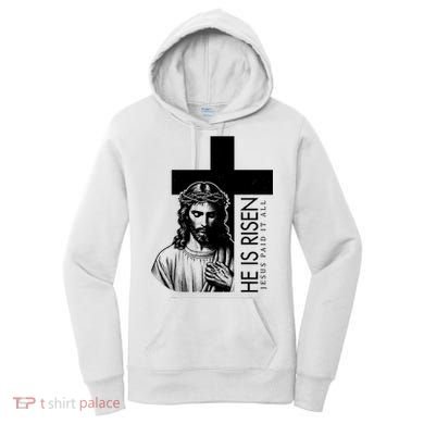 He Is Risen Jesus Paid It All Women's Hoodie