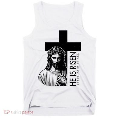 He Is Risen Jesus Paid It All Tank Top