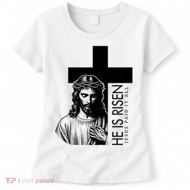 He Is Risen Jesus Paid It All Women's T-Shirt