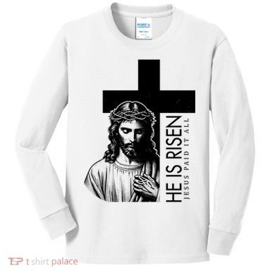 He Is Risen Jesus Paid It All Kids Long Sleeve Shirt