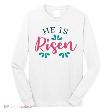 He Is Risen Easter Jesus Long Sleeve Shirt