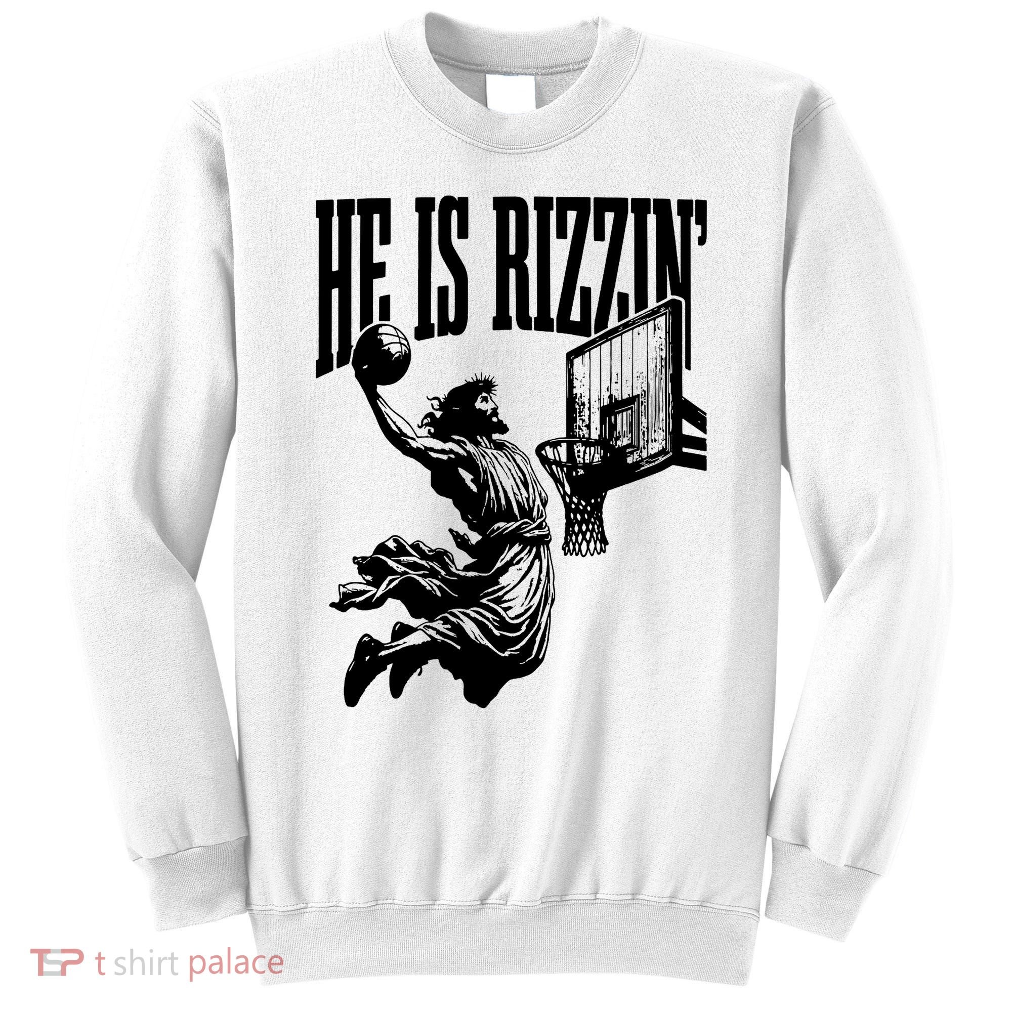 He Is Rizzin Funny Jesus Basketball Sweatshirt