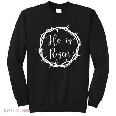 He Is Risen Easter Christ Sweatshirt