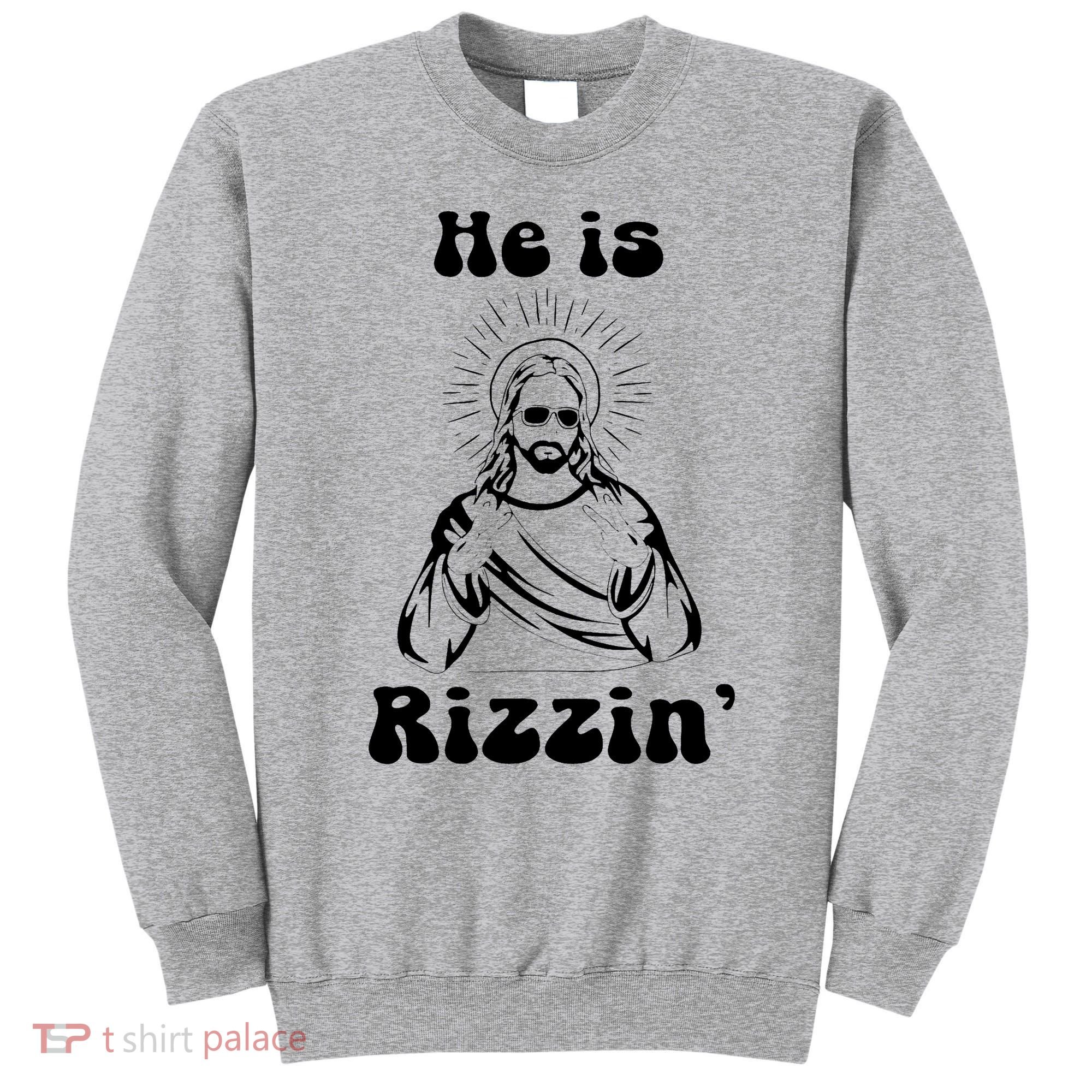 He Is Rizzin Jesus Is Rizzen Funny Sweatshirt