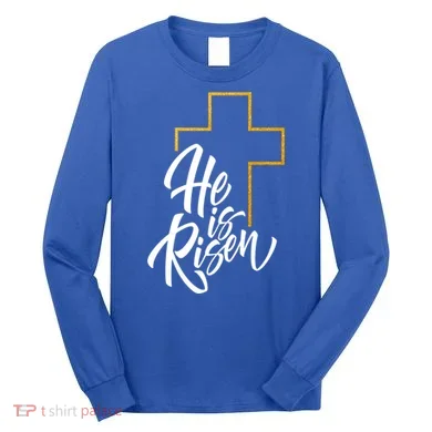 He Is Risen Easter Sunday Long Sleeve Shirt