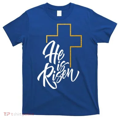 He Is Risen Easter Sunday T-Shirt