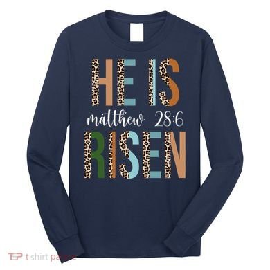 He Is Risen Matthew Bible Verse Long Sleeve Shirt