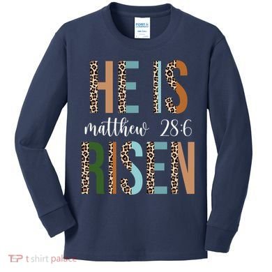 He Is Risen Matthew Bible Verse Kids Long Sleeve Shirt
