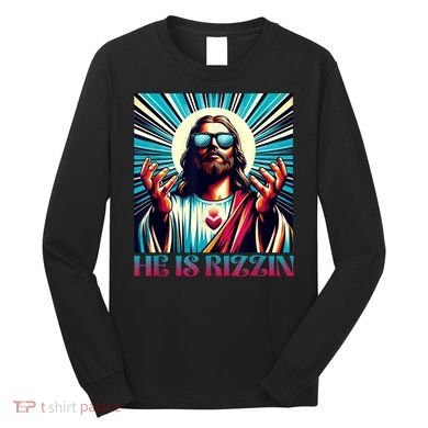 He Is Rizzin Happy Easter Day Jesus Is Risen Long Sleeve Shirt