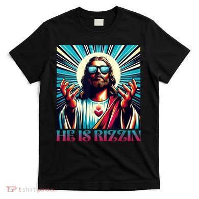 He Is Rizzin Happy Easter Day Jesus Is Risen T-Shirt