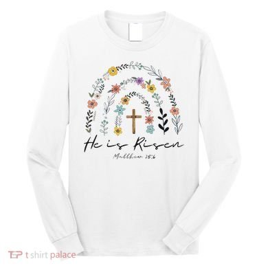 He Is Risen Christian Floral Jesus Easter Long Sleeve Shirt