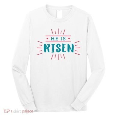He Is Risen Easter Jesus Long Sleeve Shirt