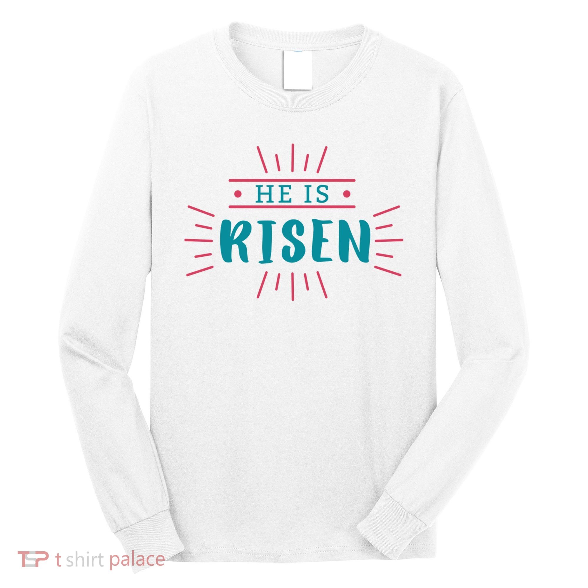 He Is Risen Easter Jesus Long Sleeve Shirt