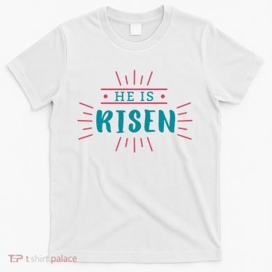 He Is Risen Easter Jesus T-Shirt