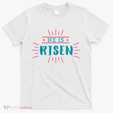He Is Risen Easter Jesus T-Shirt