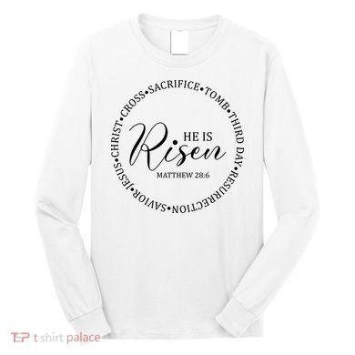 He Is Risen Matthew Easter Verse Long Sleeve Shirt
