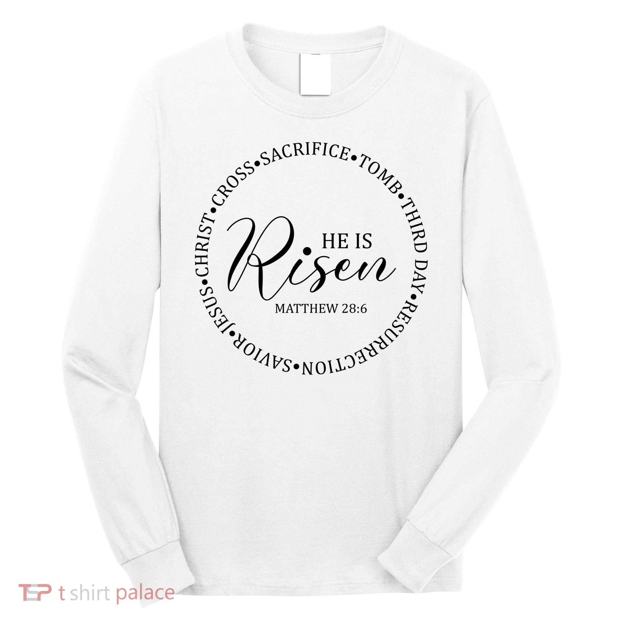 He Is Risen Matthew Easter Verse Long Sleeve Shirt