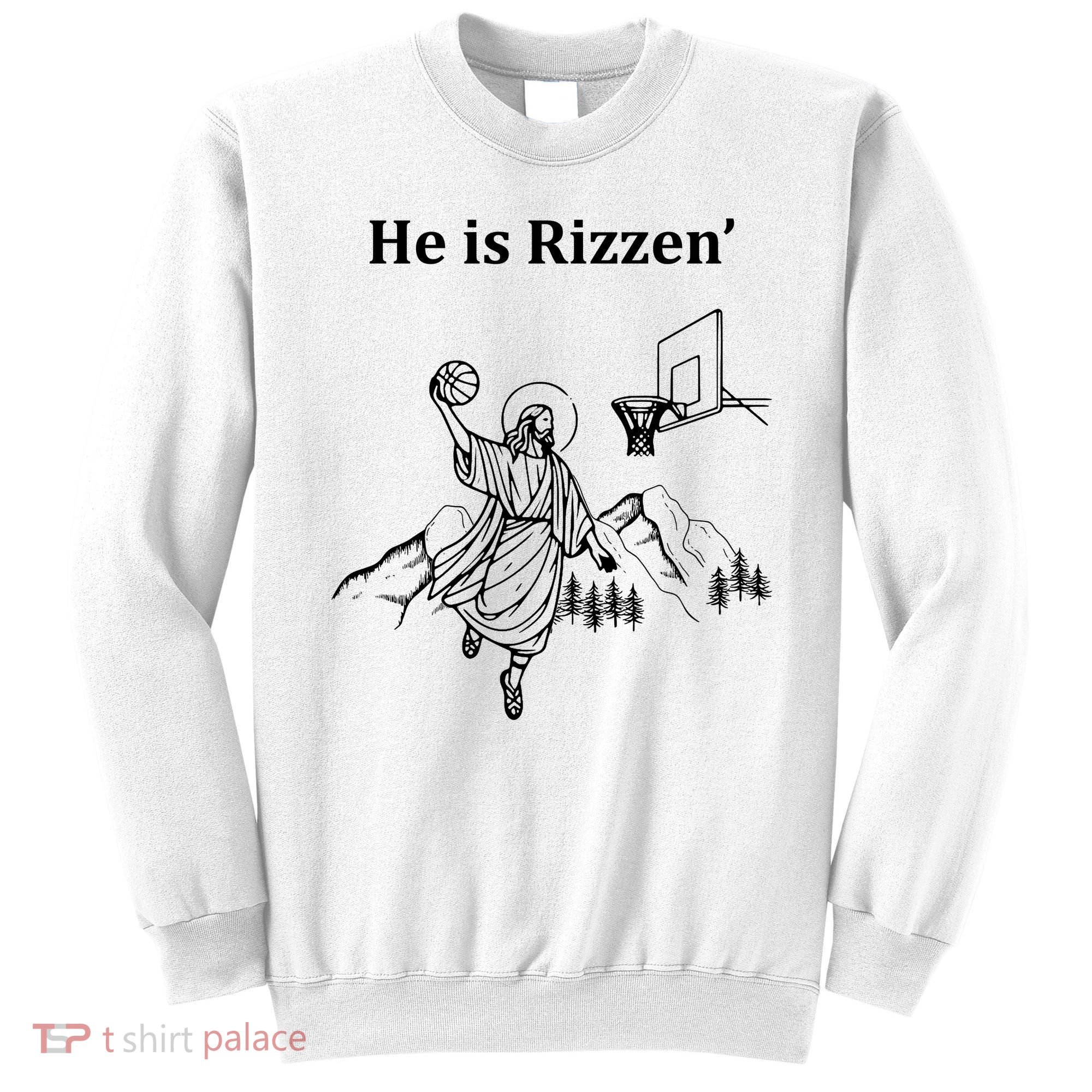 He Is Rizzen Jesus Christ He Has Risen Basketball Dunking Sweatshirt