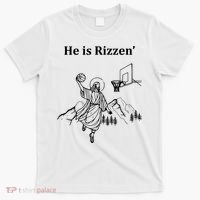 He Is Rizzen Jesus Christ He Has Risen Basketball Dunking T-Shirt thumb 0
