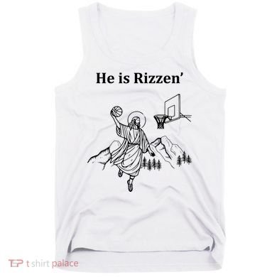 He Is Rizzen Jesus Christ He Has Risen Basketball Dunking Tank Top
