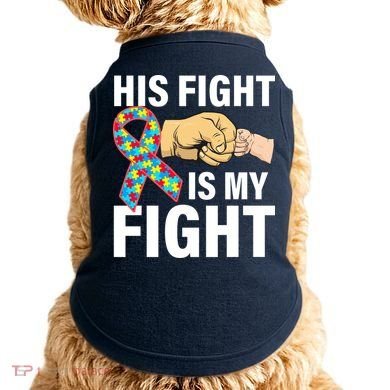His Fight Is My Fight Autism Awareness Doggie Tank