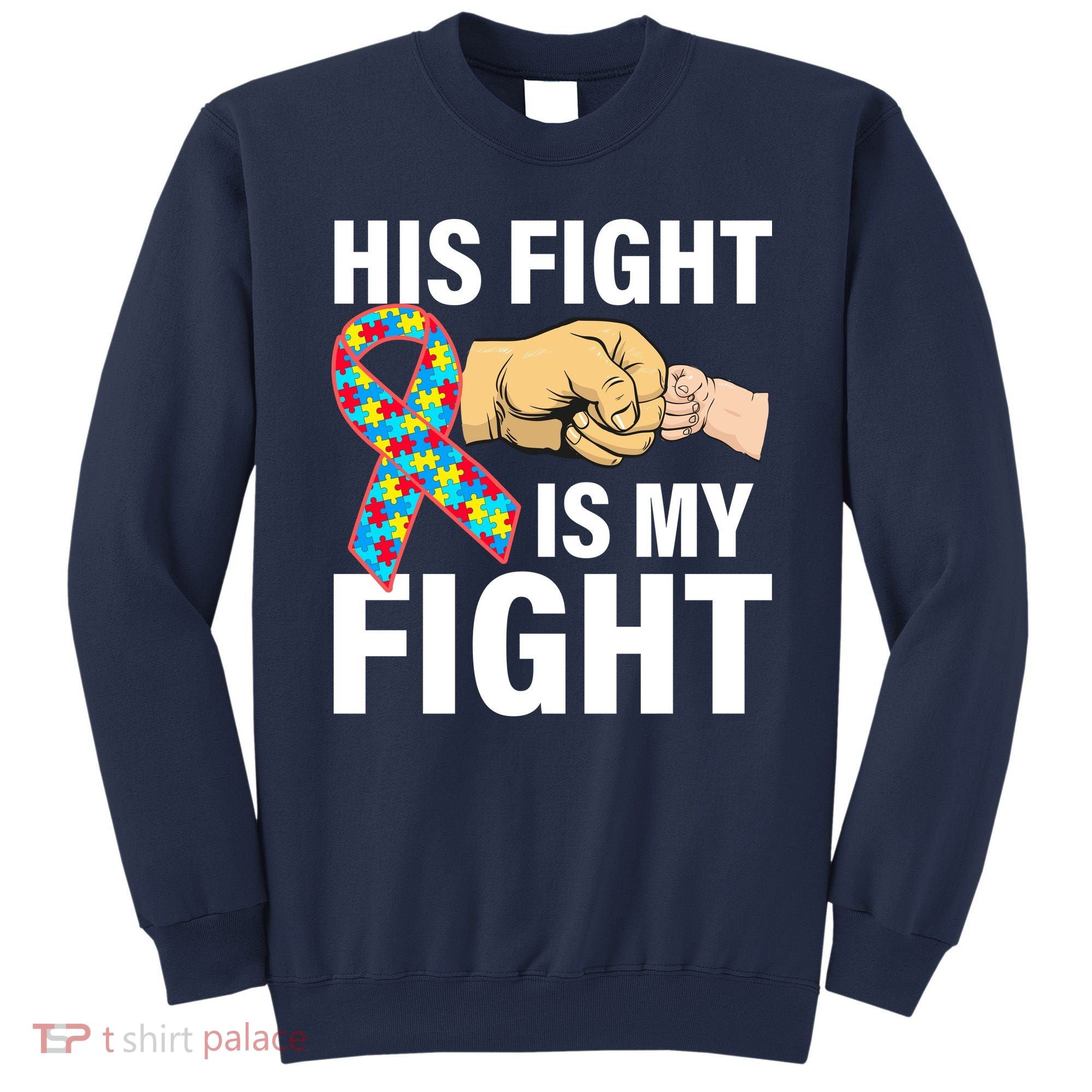 His Fight Is My Fight Autism Awareness Sweatshirt