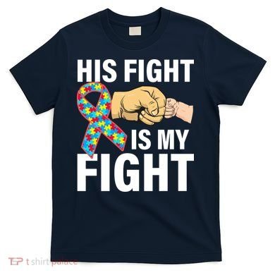 His Fight Is My Fight Autism Awareness T-Shirt