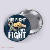 His Fight Is My Fight Autism Awareness Button thumb 0