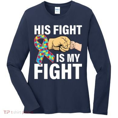 His Fight Is My Fight Autism Awareness Women's Long Sleeve Shirt