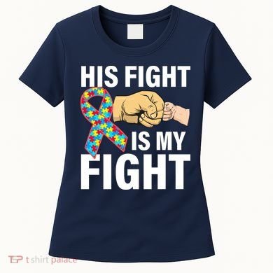 His Fight Is My Fight Autism Awareness Women's T-Shirt