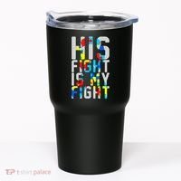 His Fight Is My Fight Autism Awareness Ribbon Tumbler thumb 0