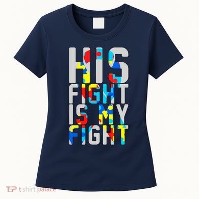 His Fight Is My Fight Autism Awareness Ribbon Women's T-Shirt