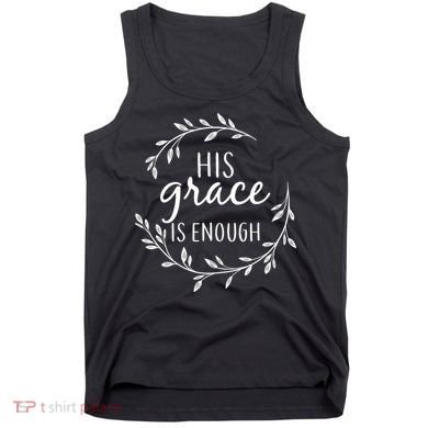 His Grace Is Enough Tank Top