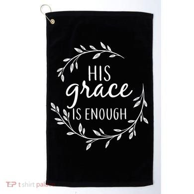 His Grace Is Enough Golf Towel