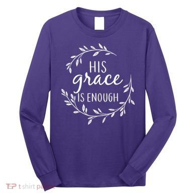His Grace Is Enough Long Sleeve Shirt